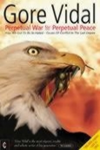 Könyv Perpetual War for Perpetual Peace Gore Vidal