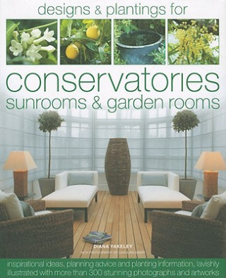 Knjiga Designs and Plantings for Conservatories, Sunrooms and Garden Rooms Diana Yakeley
