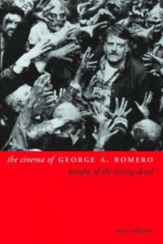 Kniha Cinema of George A. Romero Tony Williams