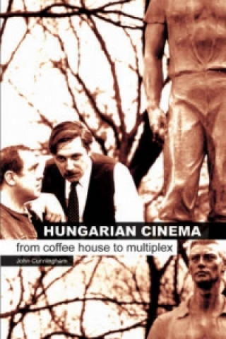 Carte Hungarian Cinema - From Coffee House to Multiplex John Cunningham