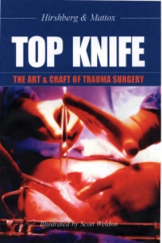 Carte TOP KNIFE: The Art & Craft of Trauma Surgery Hirshberg