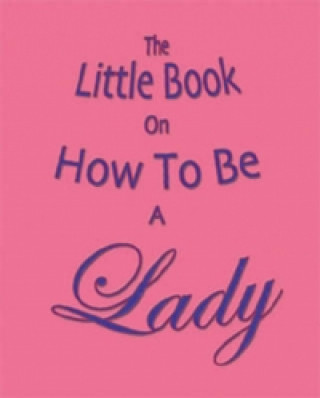 Carte Little Book on How to be a Lady Amanda Thomas