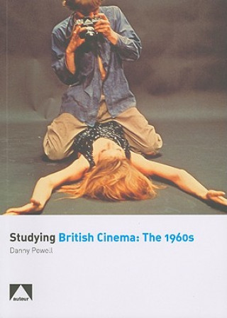 Könyv Studying British Cinema: The 1960s Danny Powell
