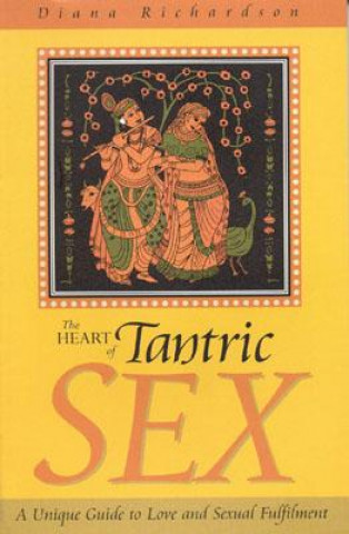 Knjiga Heart of Tantric Sex - A Unique Guide to Love and Sexual Fulfilment Diana Richardson