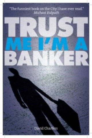 Könyv Trust Me, Im a Banker David Charters