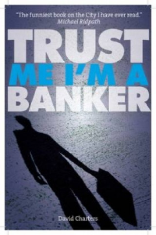 Książka Trust Me, Im a Banker David Charters