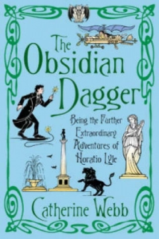 Könyv Obsidian Dagger: Being the Further Extraordinary Adventures of Horatio Lyle Catherine Webb