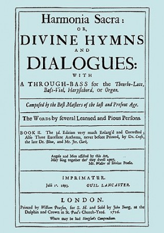 Kniha Harmonia Sacra or Divine Hymns and Dialogues with a Through-Bass for the Theorbo-Lute, Bass Viol, Harpsichord, or Organ Henry Purcell