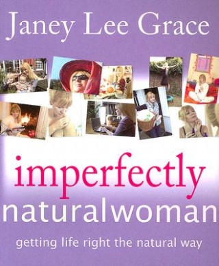 Kniha Imperfectly Natural Woman Janey Lee Grace