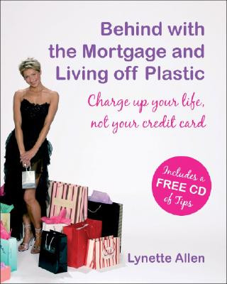 Kniha Behind with the Mortgage and Living Off Plastic Lynette Allen