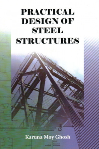 Könyv Practical Design of Steel Structures KarunaMoy Ghosh