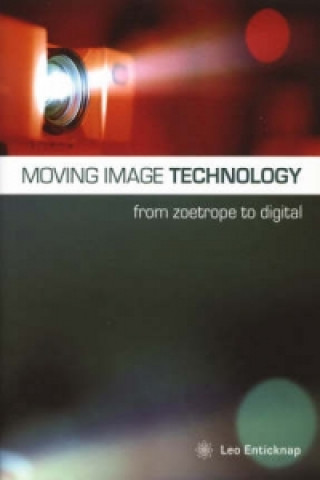 Könyv Moving Image Technology - from Zoetrope to Digital Leo Enticknap