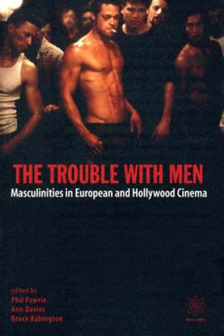 Kniha Trouble with Men - Masculinities in European and Hollywood Cinema Phil Powrie