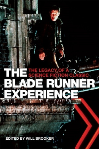 Kniha Blade Runner Experience - The Legacy of a Science Fiction Classic Will Brooker