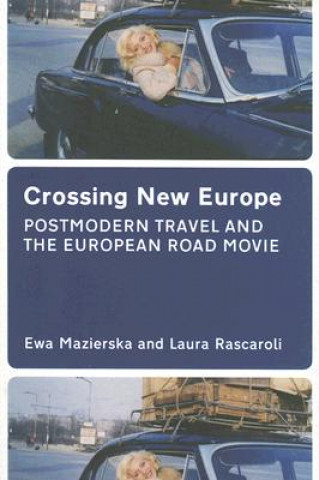 Carte Crossing New Europe - Postmodern Travel and the European Road Movie Ewa Mazierska