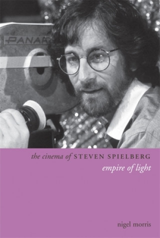 Könyv Cinema of Steven Spielberg Nigel Morris