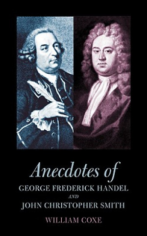 Kniha Anecdotes of George Frederick Handel and John Christopher Smith William Coxe