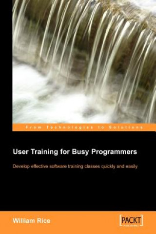 Книга User Training for Busy Programmers William Rice