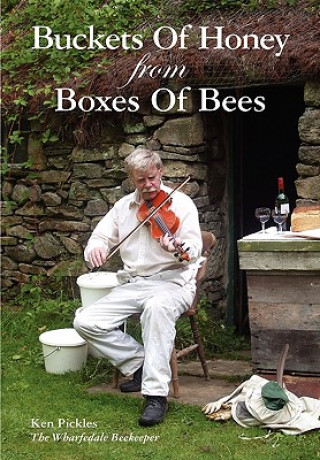 Könyv Buckets of Honey from Boxes of Bees Ken Pickles