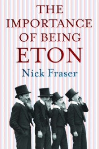 Kniha Importance of Being Eton Nick Fraser