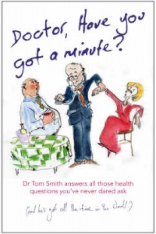 Kniha Dr Have You Got a Minute Tom Smith