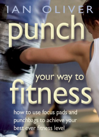 Kniha Punch Your Way To Fitness Ian Oliver