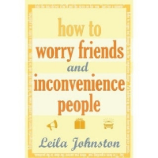 Carte How To Worry Friends And Inconvenience People Leila Johnston