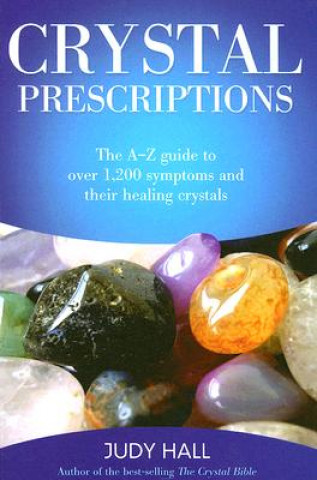 Kniha Crystal Prescriptions - The A-Z guide to over 1,200 symptoms and their healing crystals Judy Hall