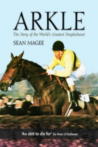 Könyv Arkle: The Story of the World's Greatest Steeplechaser Sean Magee