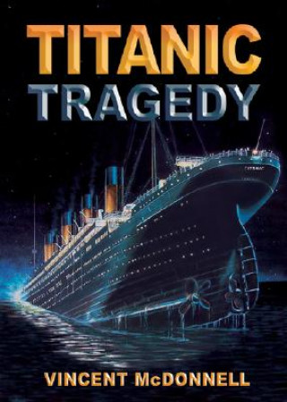 Kniha Titanic Tragedy Vincent McDonnell