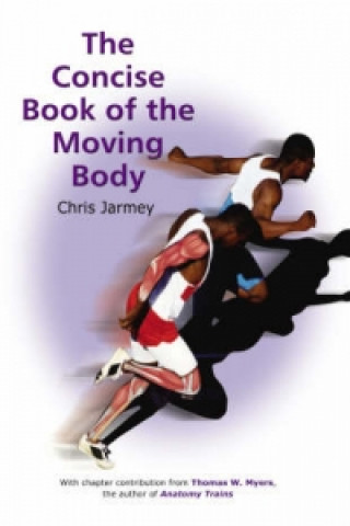 Könyv Concise Book of the Moving Body Chris Jarmey