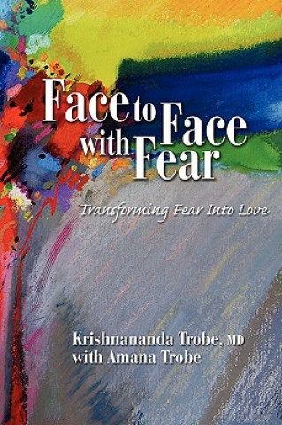 Kniha Face to Face with Fear Transforming Fear into Love Krishnananda Trobe
