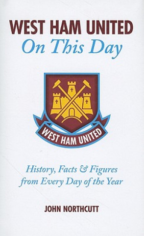 Könyv West Ham United FC on This Day John Northcutt