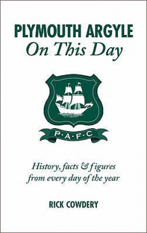 Kniha Plymouth Argyle on This Day Rick Cowdery