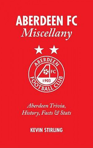 Kniha Aberdeen FC Miscellany Kevin Stirling