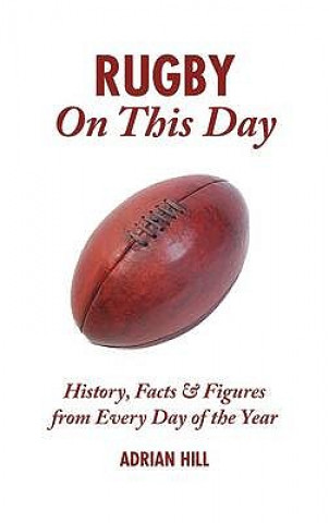 Livre Rugby On This Day Adrian Hill