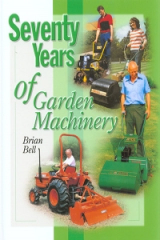 Könyv Seventy Years of Garden Machinery Brian Bell