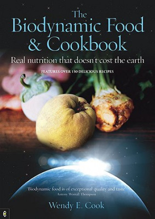 Knjiga Biodynamic Food and Cookbook Wendy E. Cook