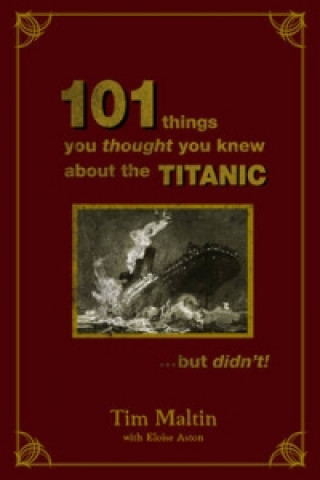 Книга 101 Things You Thought You Knew About The Titanic...but Didn't Tim Maltin