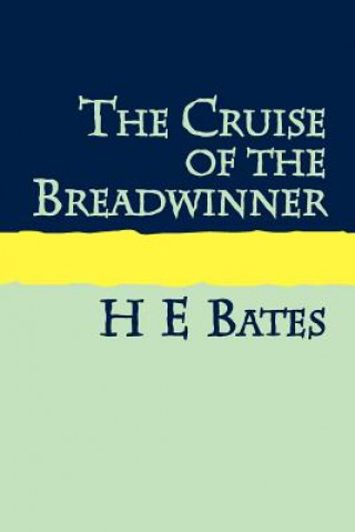 Kniha Cruise of the Breadwinner H. E. Bates