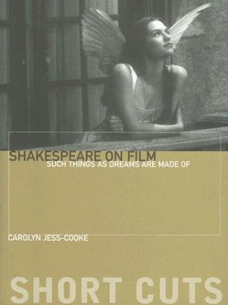 Книга Shakespeare on Film - Such Things as Dreams Are Made Of Carolyn Jess Cooke