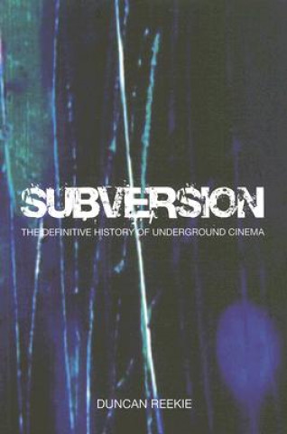 Kniha Subversion - The Definitive History of Underground  Cinema Duncan Reekie