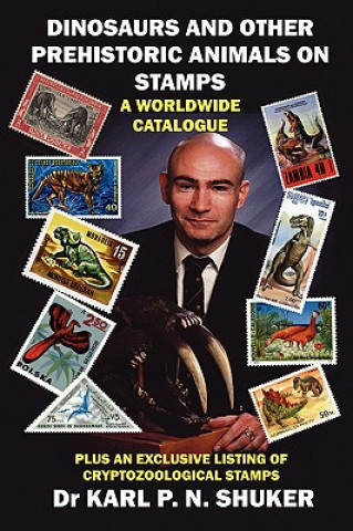 Könyv Dinosaurs and Other Prehistoric Animals on Stamps - A Worldwide Catalogue Karl P. N Shuker