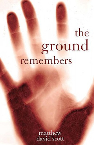 Kniha Ground Remembers Matthew Scott