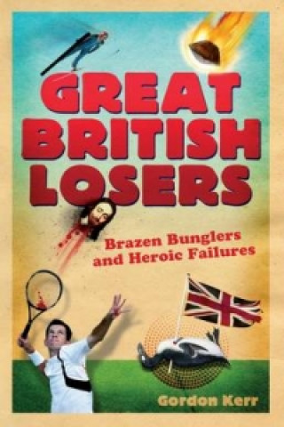 Buch Great British Losers: Brazen Bunglers and Heroic Failures Gordon Kerr