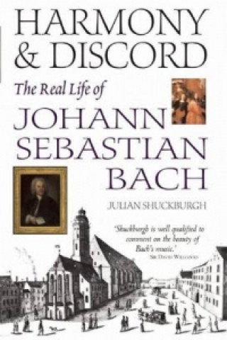 Carte Harmony & Discord: the Life of Johann Sebastian Bach Julian Shuckburgh