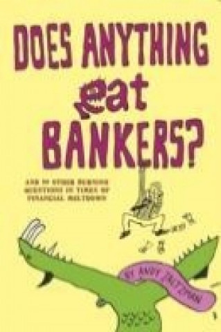 Carte Does Anything Eat Bankers? and 99 Other Questions to Cheer Up the Credit Crunched Andy Saltzman