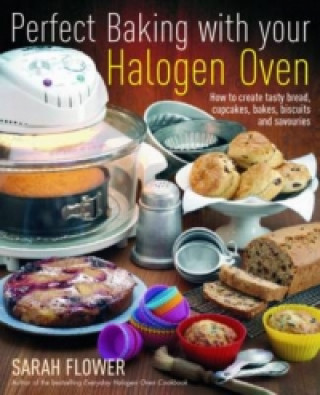 Könyv Perfect Baking With Your Halogen Oven Sarah Flower