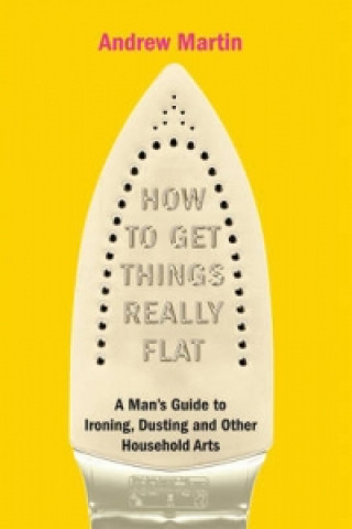 Carte How to Get Things Really Flat Andrew Martin