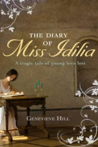 Kniha Diary of Miss Idilia: A Tragic Tale of Young Love Lost Genevieve Hill